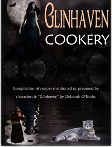 GLINHAVEN COOKERY is a compilation of more than forty-five recipes mentioned or prepared by characters in the gothic fiction novel "Glinhaven" by Deborah O'Toole. Click on image to view larger size in a new window.