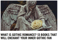 *POSTSCIPT 03/13/2021/Related article worth a read: "What Is Gothic Romance? 13 Books That Will Enchant Your Inner Gothic Fan" at Book Riot.