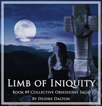 Sequel??? - "Limb of Iniquity" (Book #9 Collective Obsessions Saga) by Deborah O'Toole writing as Deidre Dalton. Click on image to view larer size in a new window.