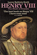 "Henry VIII: The Mask of Royalty" by Lacey Baldwin Smith