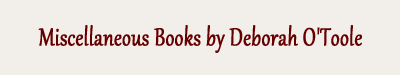 Miscellaneous Books by Deborah O'Toole