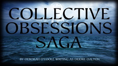 Collective Obsessions Saga by Deborah O'Toole writing as Deidre Dalton