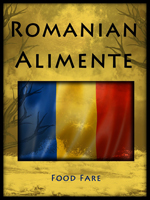 Food Fare Culinary Collection: "Romanian Alimente" by Deborah O'Toole writing as Shenanchie O'Toole