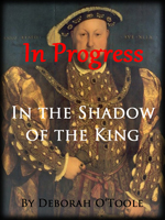 In Progress: "In the Shadow of the King" by Deborah O'Toole.